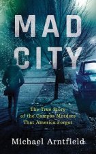 Mad City: The True Story of the Campus Murders That America Forgot