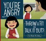 You're Angry: Throw a Fit or Talk It Out?: You Choose the Ending