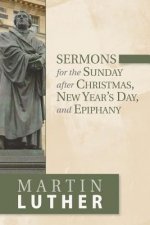 Sermons for the Sunday after Christmas, New Year's Day, and Epiphany