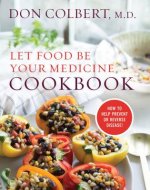 Let Food Be Your Medicine Cookbook: Recipes Proven to Prevent or Reverse Disease