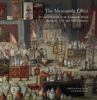 Mercantile Effect - Art and Exchange in the Islamicate World During the 17th and 18th Centuries
