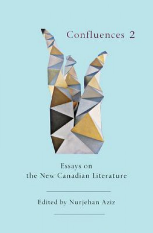 Confluences 2: Essays on the New Canadian Literature