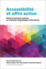 Accessibilité Et Offre Active: Santé Et Services Sociaux En Contexte Linguistique Minoritaire