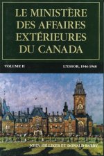 Le Minist?re Des Affaires Extérieures Du Canada: Volume II: l'Essor, 1946-1968