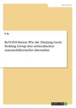 ReVOLVOlution. Wie die Zhejiang Geely Holding Group den schwedischen Automobilhersteller übernahm