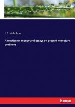 treatise on money and essays on present monetary problems