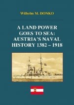 A Land Power Goes to Sea: Austria's Naval History 1382-1918