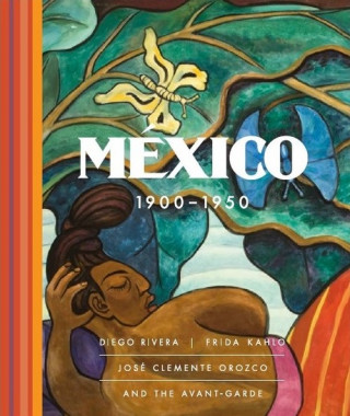 MÉXICO 1900 - 1950: DIEGO RIVERA, FRIDA KAHLO, JOSÉ CLEMENTE OROZCO Y LAS VANGUARDIAS