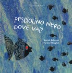 Pesciolino nero dove vai?