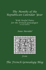 Months of the Republican Calendar Year With Useful Dates for the French Genealogist, Second Edition