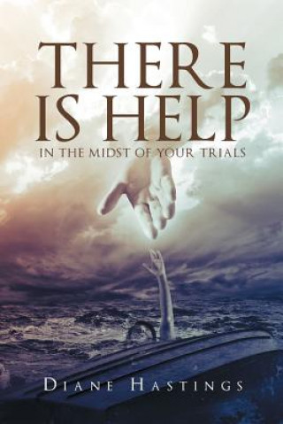There Is Help In The Midst Of Your Trials
