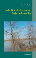 Sechs Geschichten von der Liebe und vom Tod