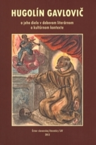 Hugolín Gavlovič a jeho dielo v dobovom literárnom a kultúrnom kontexte
