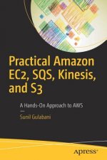 Practical Amazon EC2, SQS, Kinesis, and S3