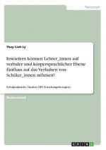 Inwiefern können Lehrer_innen auf verbaler und körpersprachlicher Ebene Einfluss auf das Verhalten von Schüler_innen nehmen?