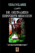 Dr. Geltsamers erinnerte Memoiren - Teil 1
