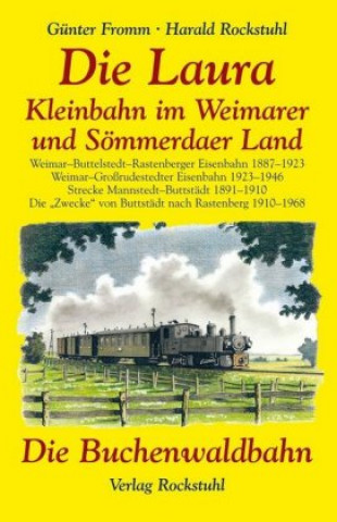 Die Laura - Kleinbahn im Weimarer und Sömmerdaer Land / Die Buchenwaldbahn 1943-1953
