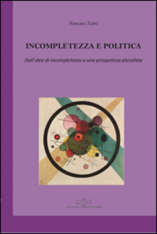 Incompletezza e politica. Dall'idea di incompletezza a una prospettiva pluralista