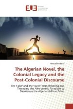 Algerian Novel, the Colonial Legacy and the Post-Colonial Discourse