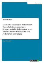 Diachrone Bildanalyse historischer Herrschaftsinszenierungen. Symptomatische Kehrtwende vom monarchischen Selbstbildnis zur volksnahen Darstellung