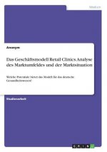 Das Geschäftsmodell Retail Clinics. Analyse des Marktumfeldes und der Marktsituation