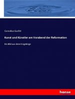 Kunst und Kunstler am Vorabend der Reformation