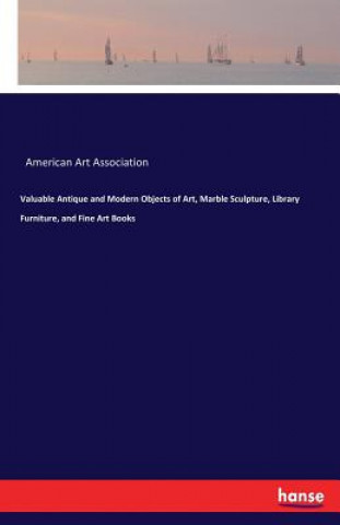 Valuable Antique and Modern Objects of Art, Marble Sculpture, Library Furniture, and Fine Art Books