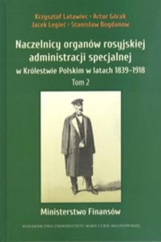 Naczelnicy organow rosyjskiej administracji specjalnej w Krolestwie Polskim w latach 1839-1918