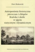 Antroponimia historyczna mieszczan i chlopow Branska i okolic w ujeciu statycznym i dynamicznym