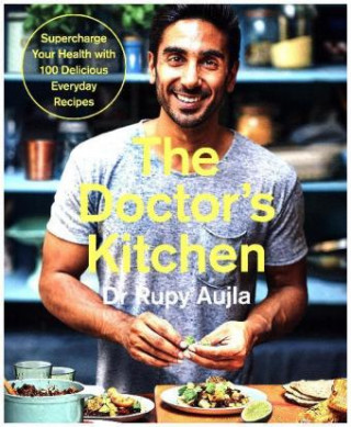 Doctor's Kitchen: Supercharge your health with 100 delicious everyday recipes (Rupy Aujla)(Brožovaná)