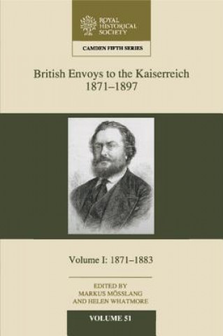 British Envoys to the Kaiserreich, 1871-1897: Volume 1, 1871-1883