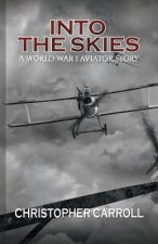 Into the Skies: A World War I Aviator Story