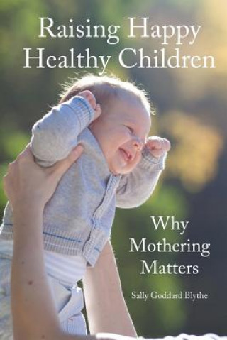 Raising Happy Healthy Children (Sally Goddard Blythe)()