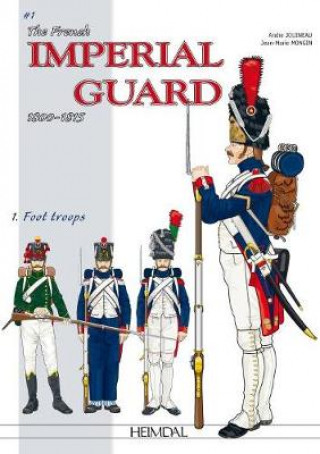French Imperial Guard 1800-1815. Volume 1 (Andre Jouineau,Jean-Marie Mongin)()