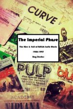 Imperial Phase - the Rise and Fall of British Indie Music 1986-1997