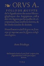 De La Signification Des Notes Hieroglyphiques Des Aegyptiens, C'est-a-Dire Des Figures Par Lesquelles Ilz Escripvoient Leurs Mysteres Secretz, Et Les
