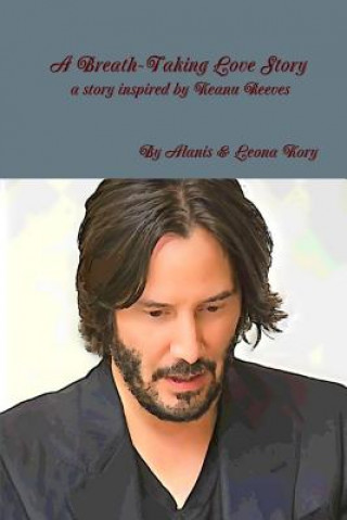 Breath-Taking Love Story A Story Inspired by Keanu Reeves