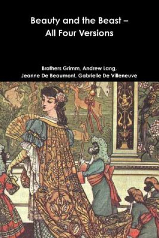 Beauty and the Beast - All Four Versions (Brothers Grimm,Andrew Lang,Jeanne De Beaumont)(Miękka)