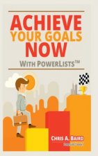 Achieve Your Goals Now With PowerLists (TM)