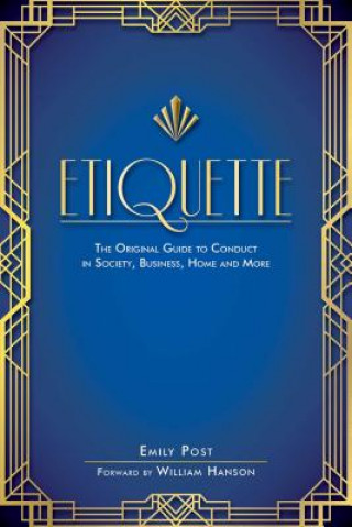 Etiquette: The Original Guide to Conduct in Society, Business, Home, and More