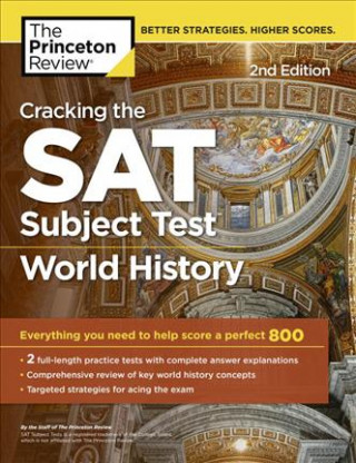 Cracking the SAT Subject Test in World History, 2nd Edition: Everything You Need to Help Score a Perfect 800