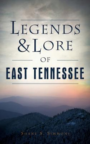 LEGENDS & LORE OF EAST TENNESS