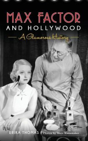MAX FACTOR & HOLLYWOOD (Erika Thomas,Marc Wanamaker,The Hollywood Museum)(Pevná)