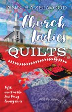 Church Ladies Quilts: East Perry County Series Book 5 of 5