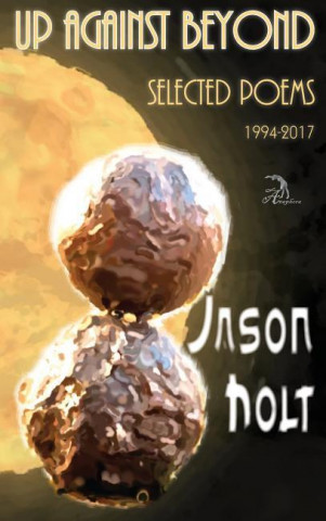 Up Against Beyond: Selected Poems, 1994-2017