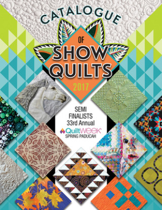 2017 Catalogue of Show Quilts - 33rd Paducah Aqs Quiltweek