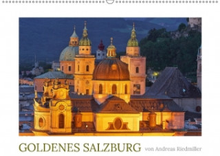 Goldenes Salzburg - fotografiert von Andreas Riedmiller (Wandkalender 2018 DIN A2 quer)
