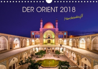 Der Orient - Märchenhaft (Wandkalender 2018 DIN A4 quer)