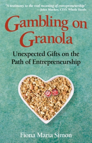 Gambling on Granola: Unexpected Gifts on the Path of Entrepreneurship