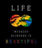 Life Without Blinders . . . Is Beautiful